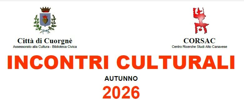 Corsac COMUNE DI CUORGNÈ: PROGRAMMA DEGLI INCONTRI CULTURALI D'AUTUNNO 2026